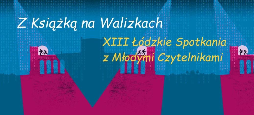 Niebiesko-bordowa grafika z napisem Z Książką na Walizkach - XIII Łódzkie Spotkania Pisarzy z Młodymi Czytelnikami