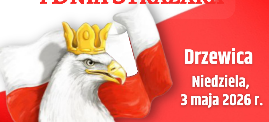 Plakat informujący o uroczystych obchodach Święta Narodowego Trzeciego Maja i Dnia Strażaka w Drzewicy, które odbędą się w niedzielę 3 maja 2026 roku. Na biało-czerwonym tle z wizerunkiem orła w koronie podano program: 9:30 zbiórka przed strażnicą OSP Drzewica, 10:00 msza w kościele św. Łukasza, 11:15 uroczystości przy Pomniku Pamięci na Placu Wolności, 12:00 obchody Dnia Strażaka.