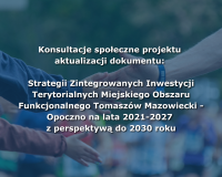Grafika promująca konsultacje społeczne dotyczące projektu aktualizacji Strategii Zintegrowanych Inwestycji Terytorialnych Miejskiego Obszaru Funkcjonalnego Tomaszów Mazowiecki–Opoczno na lata 2021–2027 z perspektywą do 2030 roku. W tle widoczne są dłonie w geście uścisku, symbolizujące współpracę, dialog i zaangażowanie społeczne.