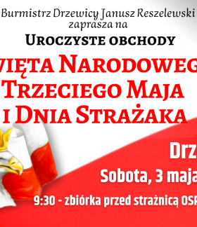Na biało-czerwonym tle napis: Burmistrz Drzewicy Janusz Reszelewski zaprasza na uroczyste obchody Święta Narodowego Trzeciego Maja oraz Dnia Strażaka / Drzewica / Sobota, 3 maja 2025 r. / 9:30 - zbiórka przed strażnicą OSP Drzewica / W górnych rogach herb Drzewicy i logo Związku OSP RP. W lewym dolnym rogu głowa białego orła w koronie na tle biało-czerwonej flagi. 