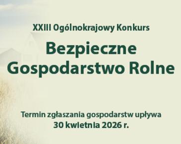 Po lewej stronie znajduje się fotografia rodziny na polu zboża. Po prawej stronie banera znajduje się tekst: „XXIII Ogólnokrajowy Konkurs” duży, wyróżniony tytuł: „Bezpieczne Gospodarstwo Rolne” informacja na dole: „Termin zgłaszania gospodarstw upływa 30 kwietnia 2026 r.”