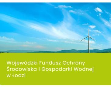 Na obrazku widoczny jest zielony krajobraz z polami i turbinami wiatrowymi na tle błękitnego nieba z lekkimi chmurami. W dolnej części znajduje się zielony panel z napisem „Wojewódzki Fundusz Ochrony Środowiska i Gospodarki Wodnej w Łodzi”.