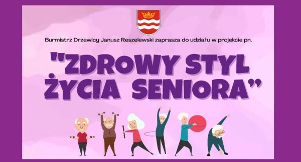 Na fioletowym tle napisy ,,Burmistrz Drzewicy Janusz Reszelewski zaprasza do udziału w projekcie pn. ,,Zdrowy styl życia seniora''. Poniżej grafiki postaci 6 seniorów.